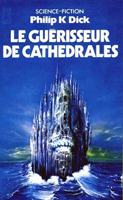 Philip K. Dick Galactic Pot-Healer cover LE GUERISSEUR DE CATHEDRALES